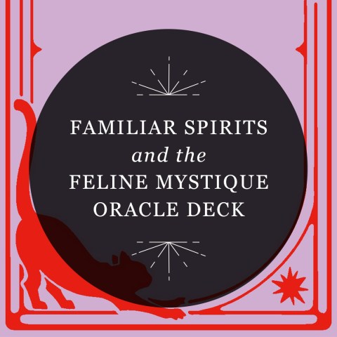 Familiar Spirits and the Feline Mystique Oracle Deck