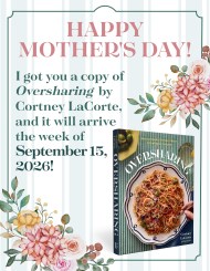 Happy Mother's Day! I got you a copy of Oversharing by Cortney LaCorte, and it will arrive the week of September 15, 2026!