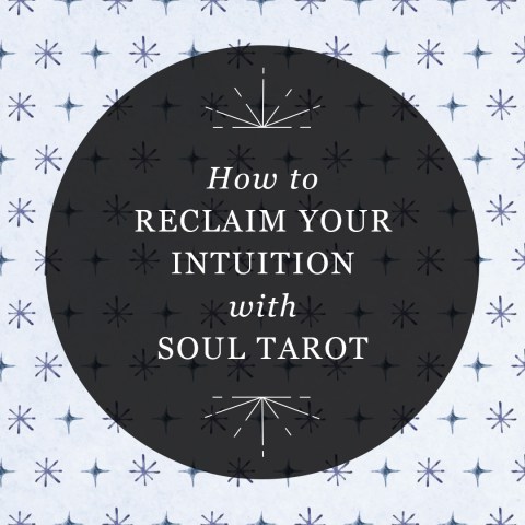 How to Reclaim Your Intuition with Soul Tarot