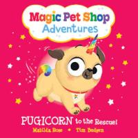 Pugicorn to the Rescue! (Magic Pet Shop Adventures #1)