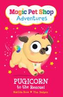 Pugicorn to the Rescue! (Magic Pet Shop Adventures #1)