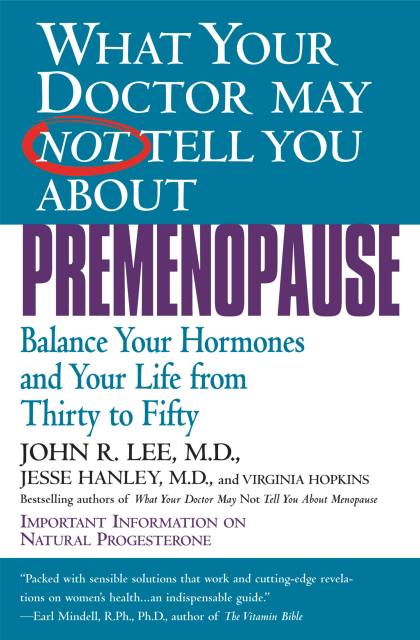 What Your Doctor May Not Tell You About(TM): Premenopause